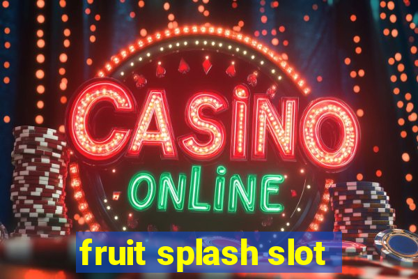 fruit splash slot