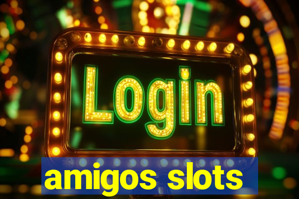 amigos slots