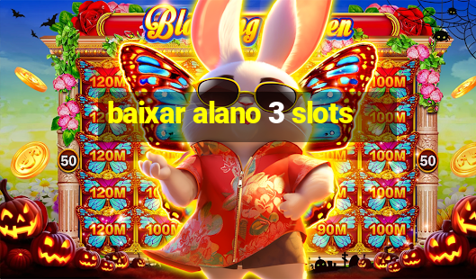 baixar alano 3 slots