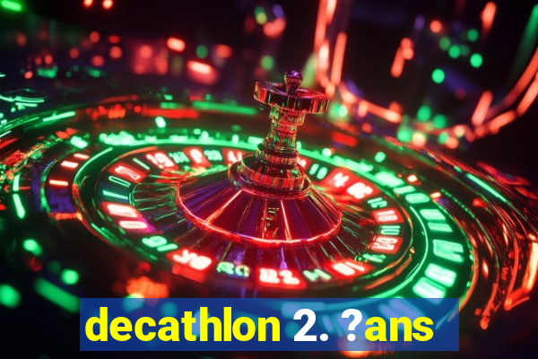 decathlon 2. ?ans