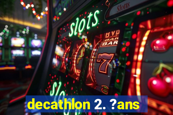 decathlon 2. ?ans