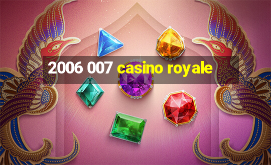 2006 007 casino royale