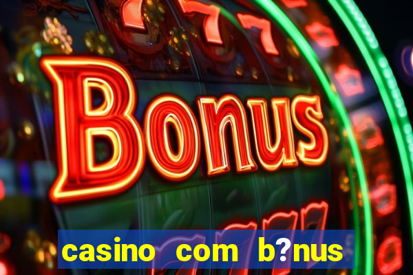 casino com b?nus no cadastro