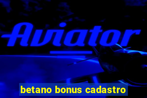 betano bonus cadastro