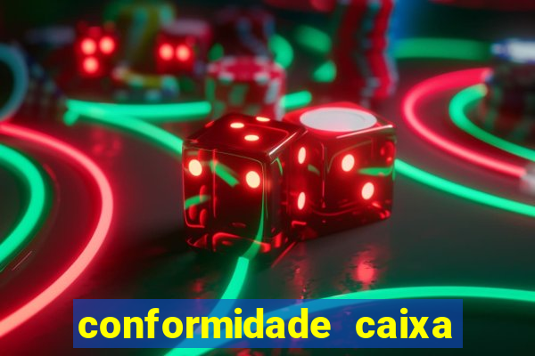 conformidade caixa quanto tempo demora