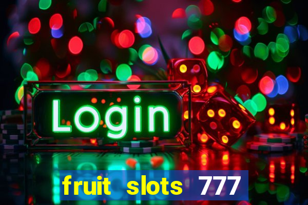 fruit slots 777 paga mesmo