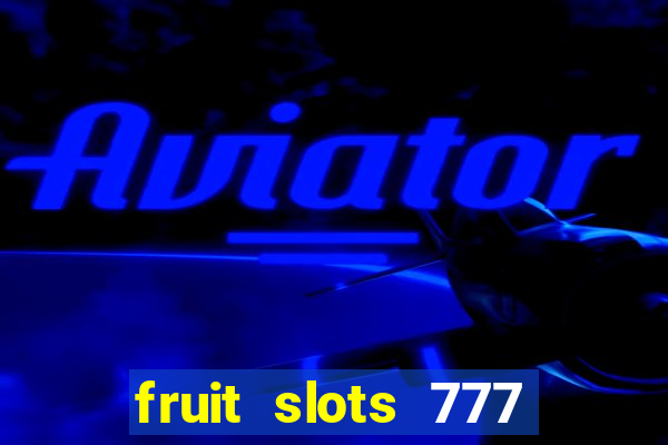 fruit slots 777 paga mesmo