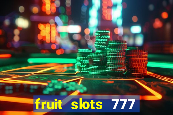 fruit slots 777 paga mesmo