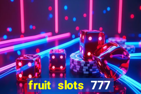 fruit slots 777 paga mesmo