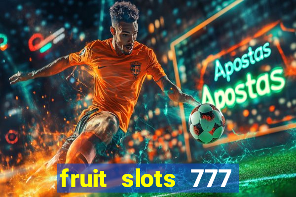 fruit slots 777 paga mesmo