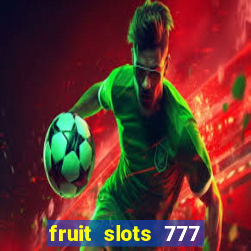 fruit slots 777 paga mesmo