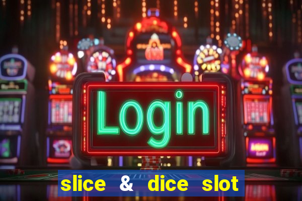 slice & dice slot free play