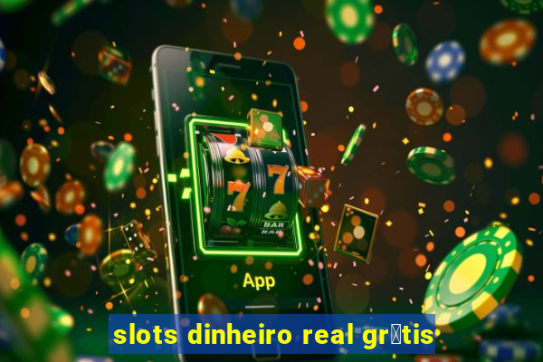 slots dinheiro real gr谩tis