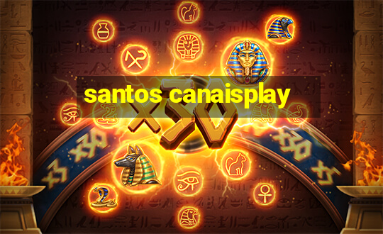 santos canaisplay