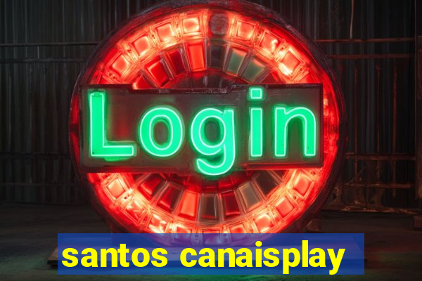 santos canaisplay