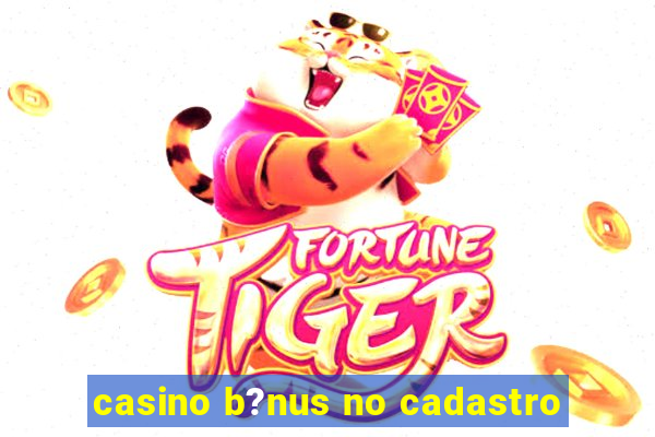 casino b?nus no cadastro