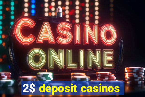 2$ deposit casinos