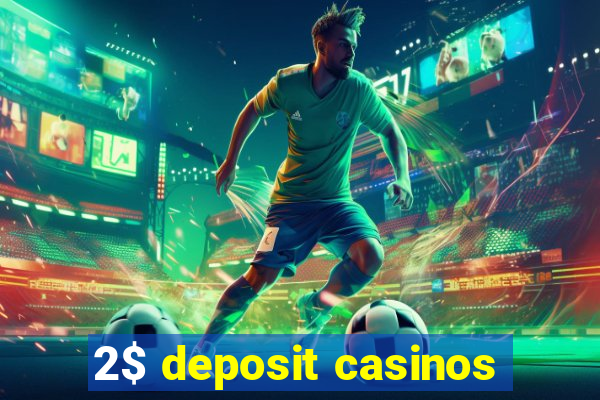 2$ deposit casinos