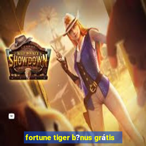 fortune tiger b?nus grátis