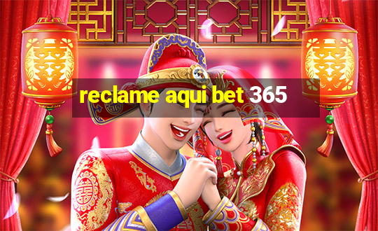 reclame aqui bet 365