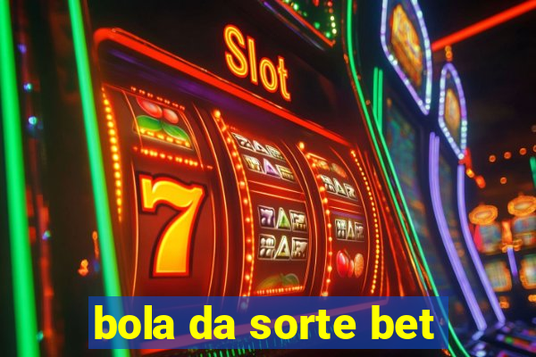 bola da sorte bet