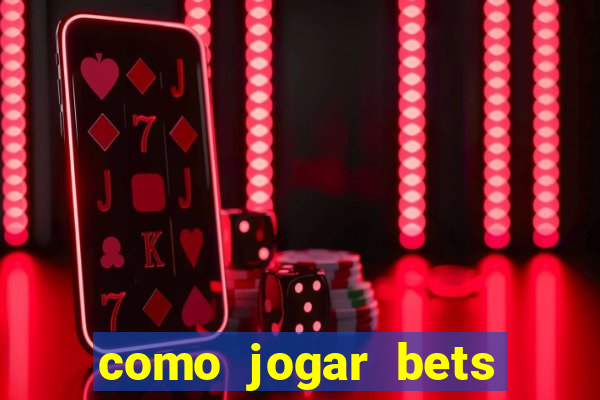 como jogar bets passo a passo