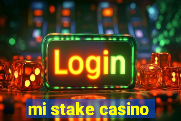 mi stake casino