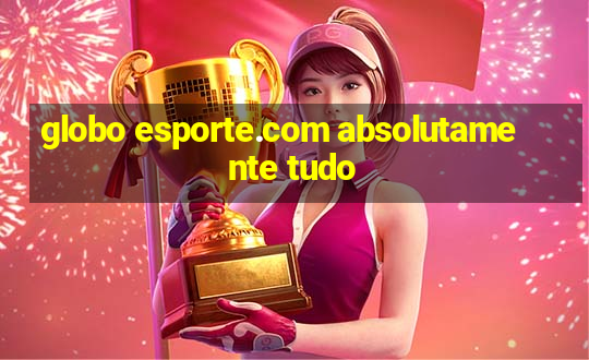 globo esporte.com absolutamente tudo