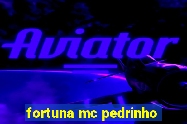 fortuna mc pedrinho