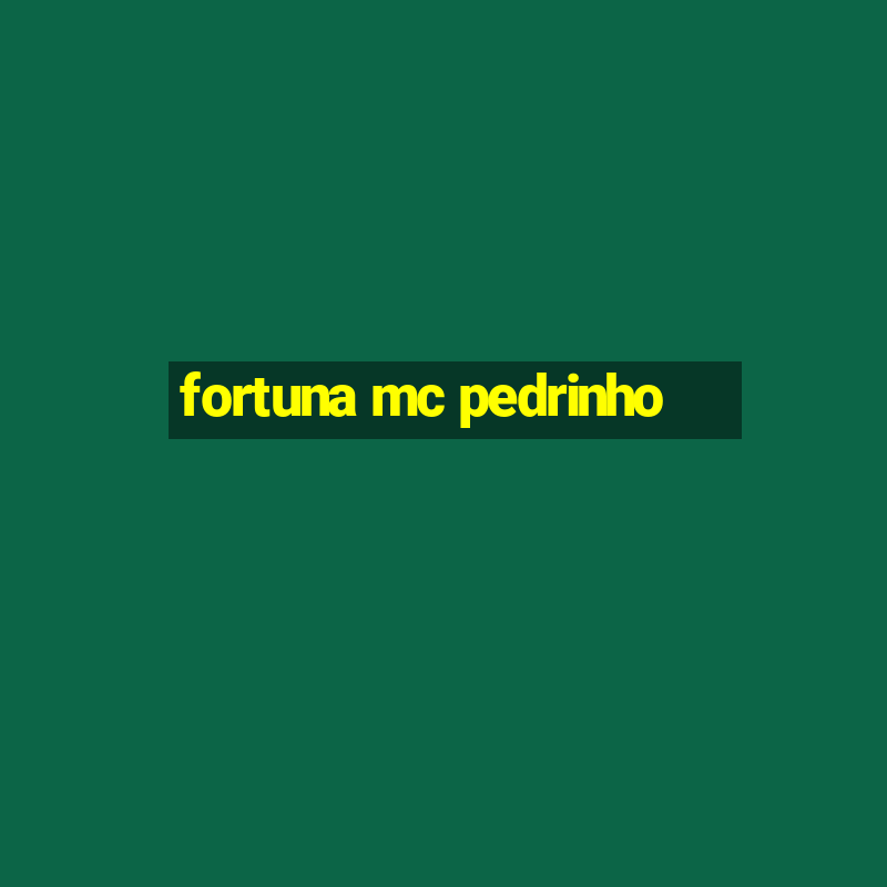 fortuna mc pedrinho