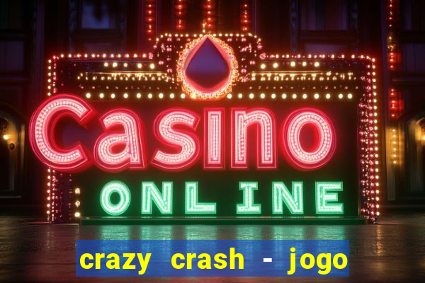 crazy crash - jogo de cassino