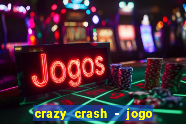 crazy crash - jogo de cassino