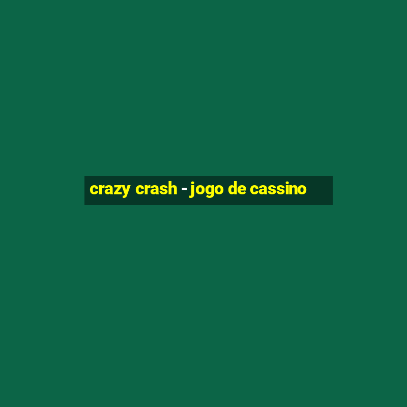 crazy crash - jogo de cassino