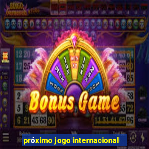 próximo jogo internacional