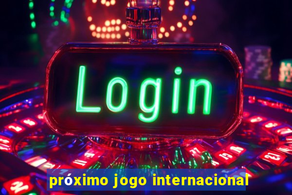 próximo jogo internacional