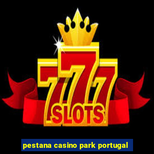 pestana casino park portugal