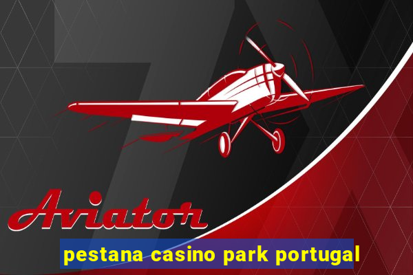 pestana casino park portugal