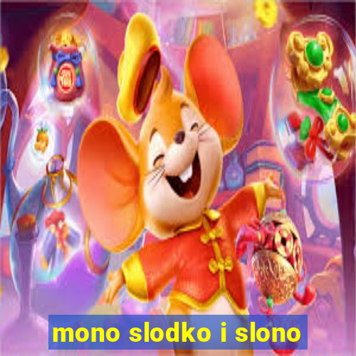 mono slodko i slono