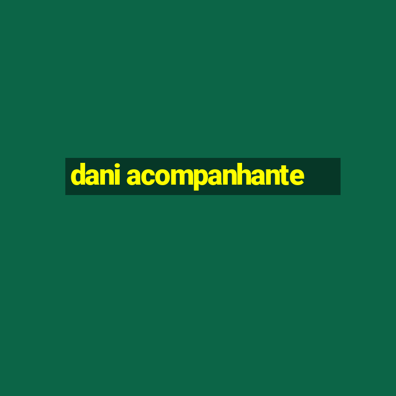 dani acompanhante