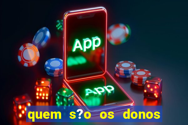 quem s?o os donos do jogo do tigrinho