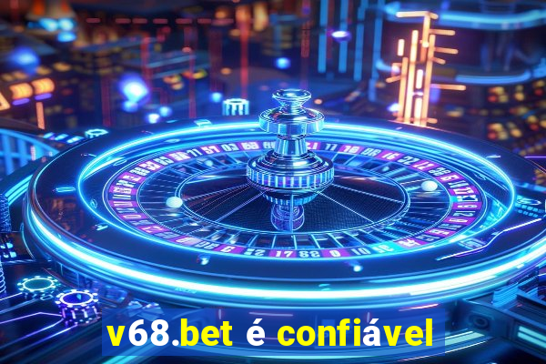 v68.bet é confiável