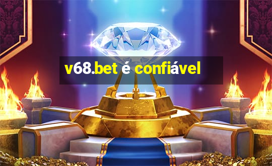 v68.bet é confiável