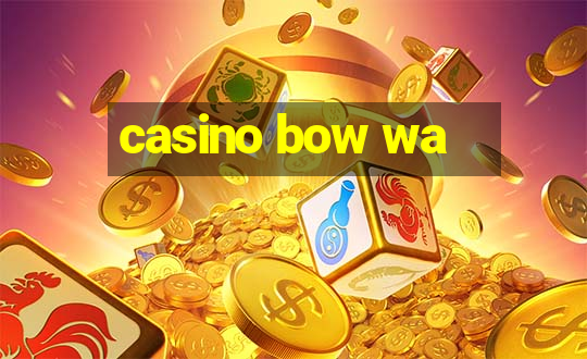 casino bow wa