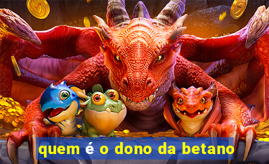 quem é o dono da betano