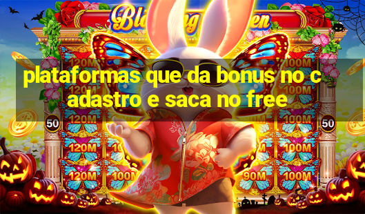 plataformas que da bonus no cadastro e saca no free