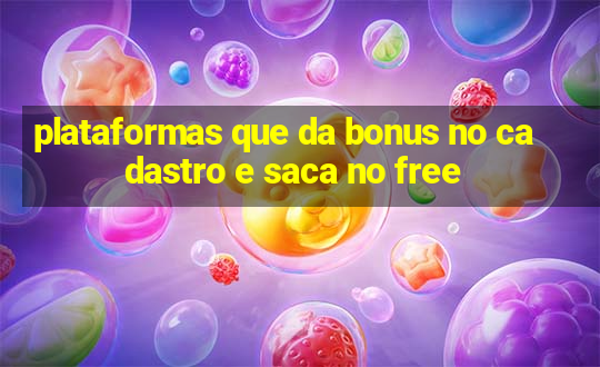 plataformas que da bonus no cadastro e saca no free