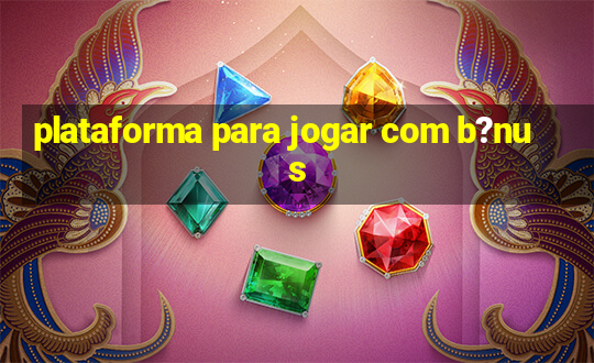 plataforma para jogar com b?nus