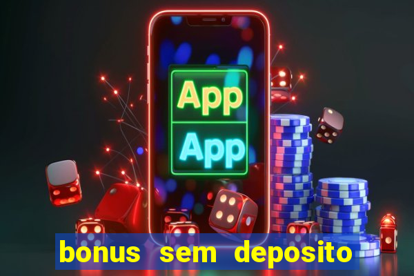 bonus sem deposito casino 2024