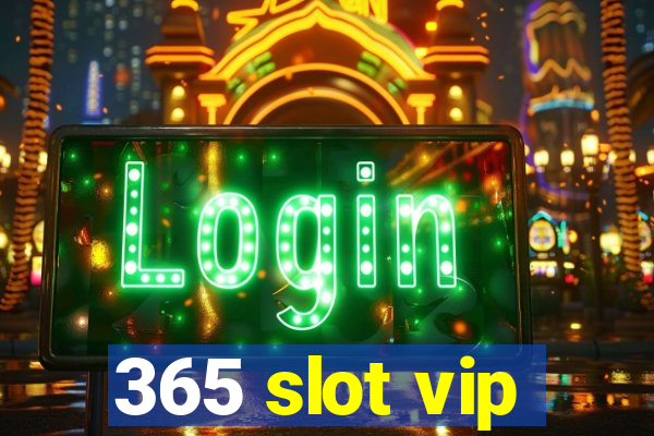 365 slot vip