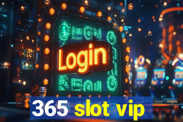 365 slot vip